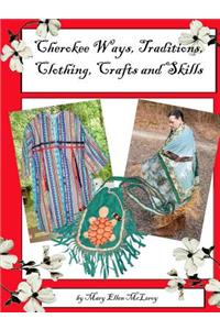 Cherokee Ways, Traditions, Clothing, Crafts and Skills