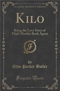 Kilo: Being the Love Story of Eliph' Hewlitt Book Agent (Classic Reprint)