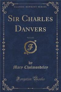 Sir Charles Danvers, Vol. 2 of 2 (Classic Reprint)
