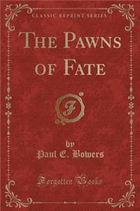 The Pawns of Fate (Classic Reprint)