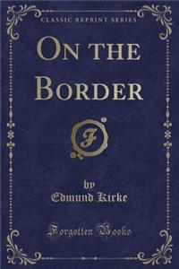 On the Border (Classic Reprint)