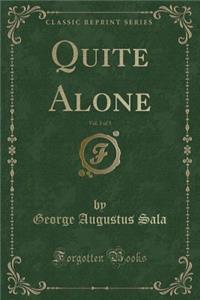 Quite Alone, Vol. 3 of 3 (Classic Reprint)