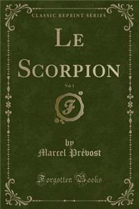 Le Scorpion, Vol. 1 (Classic Reprint)