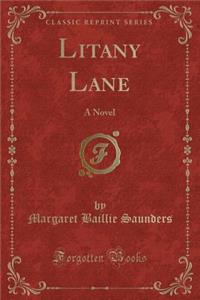 Litany Lane: A Novel (Classic Reprint)