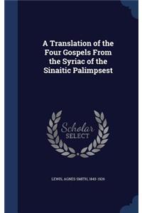 A Translation of the Four Gospels From the Syriac of the Sinaitic Palimpsest