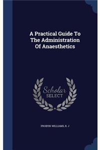 A Practical Guide To The Administration Of Anaesthetics