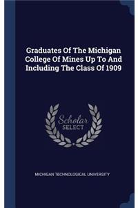 Graduates Of The Michigan College Of Mines Up To And Including The Class Of 1909