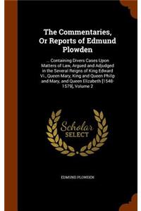 The Commentaries, or Reports of Edmund Plowden