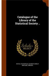 Catalogue of the Library of the Statistical Society ..
