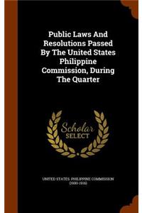 Public Laws And Resolutions Passed By The United States Philippine Commission, During The Quarter