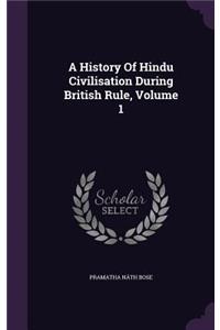 A History Of Hindu Civilisation During British Rule, Volume 1