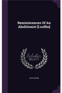 Reminiscences Of An Abolitionist [l.coffin]