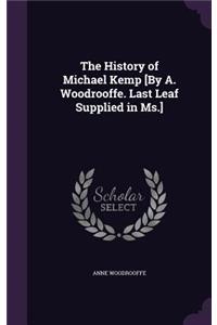 The History of Michael Kemp [By A. Woodrooffe. Last Leaf Supplied in Ms.]