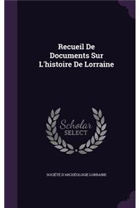 Recueil De Documents Sur L'histoire De Lorraine