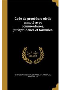 Code de procédure civile annoté avec commentaires, jurisprudence et formules