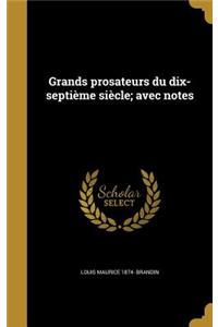 Grands Prosateurs Du Dix-Septieme Siecle; Avec Notes