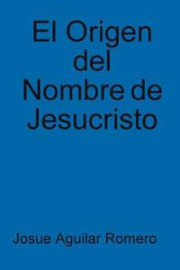 El Origen Del Nombre De Jesucristo