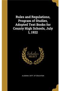Rules and Regulations, Program of Studies, Adopted Text Books for County High Schools, July 1, 1922