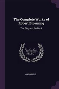The Complete Works of Robert Browning