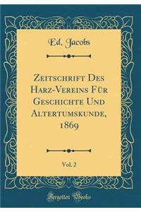 Zeitschrift Des Harz-Vereins FÃ¼r Geschichte Und Altertumskunde, 1869, Vol. 2 (Classic Reprint)