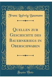 Quellen Zur Geschichte Des Bauernkriegs in Oberschwaben (Classic Reprint)