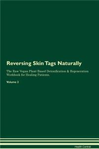 Reversing Skin Tags Naturally the Raw Vegan Plant-Based Detoxification & Regeneration Workbook for Healing Patients. Volume 2