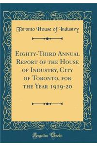 Eighty-Third Annual Report of the House of Industry, City of Toronto, for the Year 1919-20 (Classic Reprint)