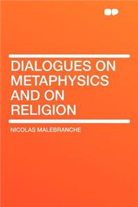 Dialogues on Metaphysics and on Religion