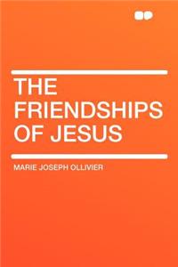 The Friendships of Jesus