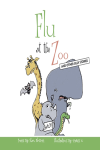 Flu At The Zoo: And Other Silly Stories