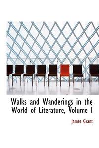 Walks and Wanderings in the World of Literature, Volume I