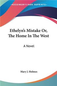 Ethelyn's Mistake Or, The Home In The West