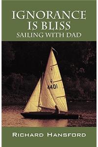Ignorance Is Bliss - Sailing with Dad