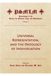 Universal Representation, and the Ontology of Individuation (Volume 5: Proceedings of the Society for Medieval Logic and Metaphysics)