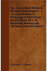 The Connection Between Thought and Memory - A Contribution to Pedagogical Psychology on the Basis of F. W. Dorpfelds Monograph Denken Und Gedachtnis