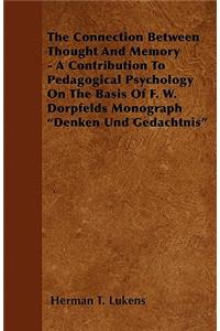 The Connection Between Thought and Memory - A Contribution to Pedagogical Psychology on the Basis of F. W. Dorpfelds Monograph Denken Und Gedachtnis