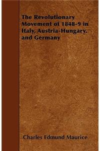 The Revolutionary Movement of 1848-9 in Italy, Austria-Hungary, and Germany