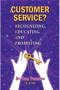 Customer Service? Recognizing, Educating and Promoting