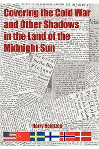 Covering the Cold War and Other Shadows in the Land of the Midnight Sun