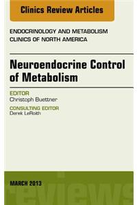 Neuroendocrine Control of Metabolism, an Issue of Endocrinology and Metabolism Clinics
