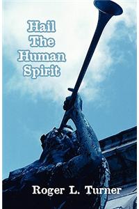 Hail the Human Spirit