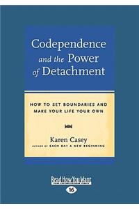 Codependence and the Power of Detachment: How to Set Boundaries and Make Your Life Your Own (Large Print 16pt)