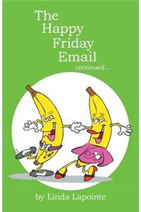 The Happy Friday Email Continued...