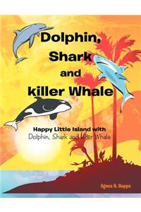 Dolphin, Shark and Killer Whale