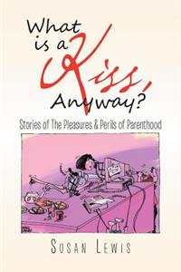 What Is a Kiss, Anyway?