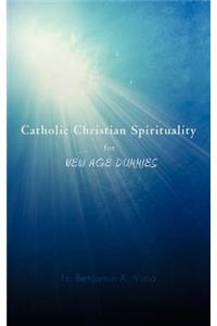 Catholic Christian Spirituality for New Age Dummies