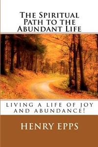 Spiritual Path to the Abundant Life: the path to the abundant life