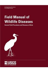 Field Manual of Wildlife Diseases - General Field Procedures and Diseases of Birds