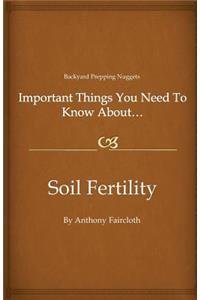 Important Things You Need To Know About...Soil Fertility