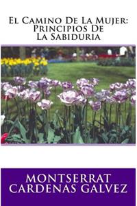 El Camino de La Mujer: Principios de La Sabiduria